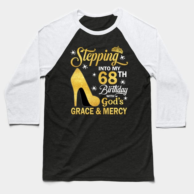 Stepping Into My 68th Birthday With God's Grace & Mercy Bday Baseball T-Shirt by MaxACarter